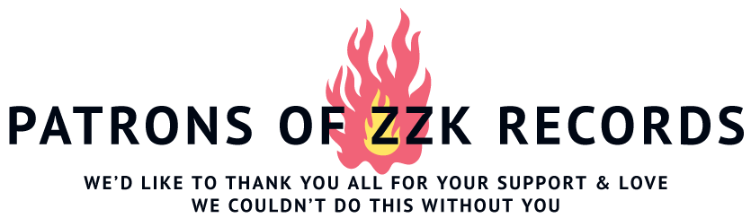 Patrons of ZZK Records!